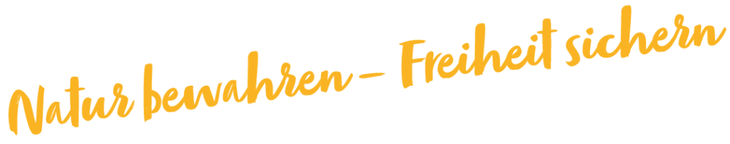 Natur bewahren – Freiheit sichern